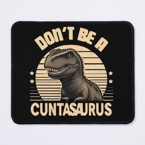 Item preview, Don't be a Cuntasaurus designed and sold by Fictio ⭐⭐⭐⭐⭐.