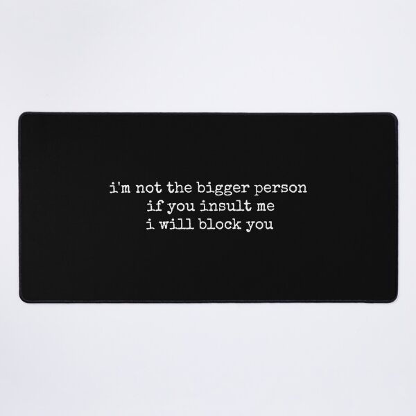 Item preview, I'm not the bigger person if you insult me I will block you designed and sold by DemureArtsy.