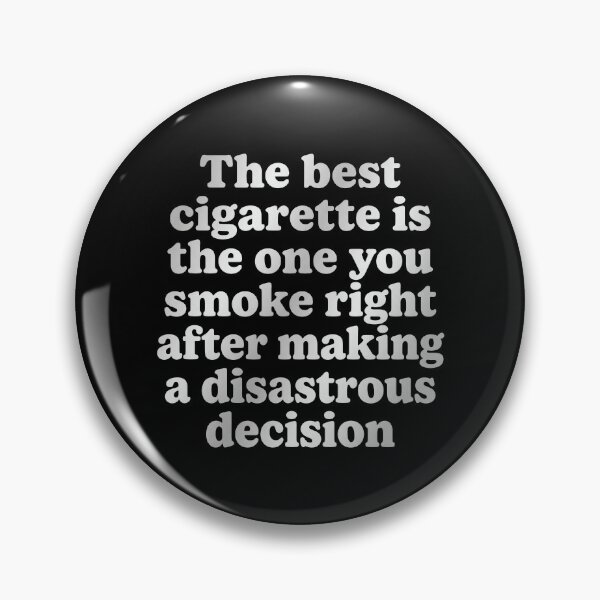 Item preview, The Best Cigarette Is The One You Smoke Right After Making A Disastrous Decision designed and sold by KristiTaylorArt.