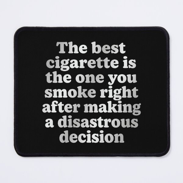 Item preview, The Best Cigarette Is The One You Smoke Right After Making A Disastrous Decision designed and sold by KristiTaylorArt.