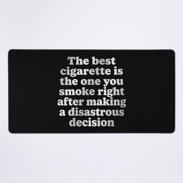Item preview, The Best Cigarette Is The One You Smoke Right After Making A Disastrous Decision designed and sold by KristiTaylorArt.