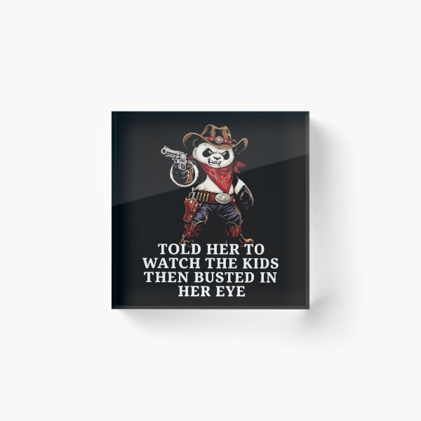 Item preview, Told Her To Watch The Kids Then Busted In Her Eye - Cowboy Panda designed and sold by KristiTaylorArt.
