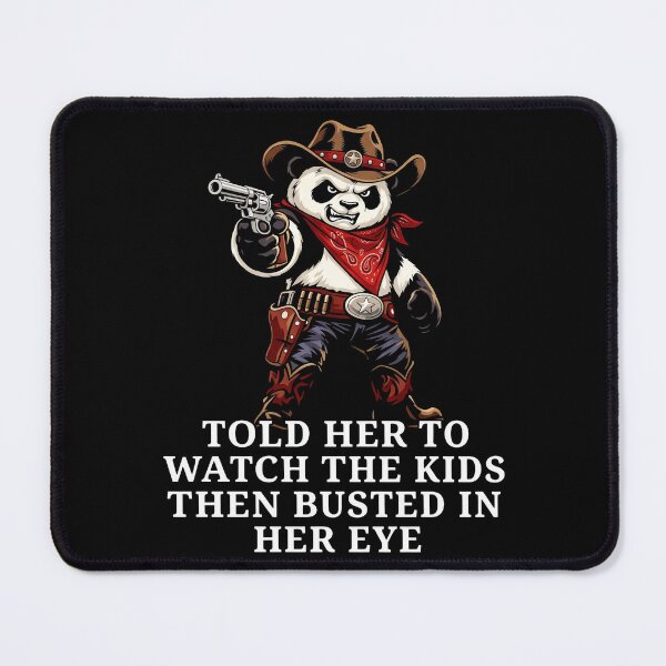 Item preview, Told Her To Watch The Kids Then Busted In Her Eye - Cowboy Panda designed and sold by KristiTaylorArt.
