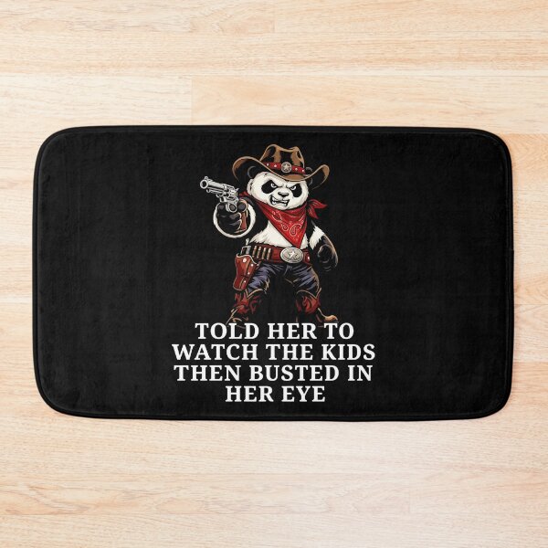 Item preview, Told Her To Watch The Kids Then Busted In Her Eye - Cowboy Panda designed and sold by KristiTaylorArt.