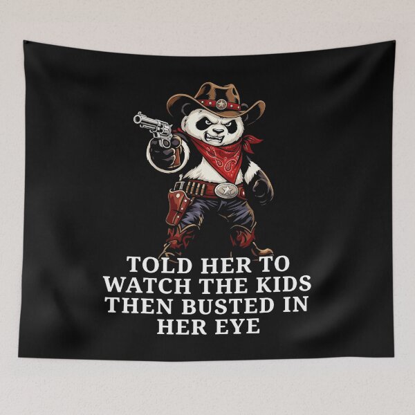 Item preview, Told Her To Watch The Kids Then Busted In Her Eye - Cowboy Panda designed and sold by KristiTaylorArt.
