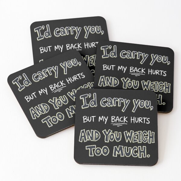 Item preview, I’d carry you, but my back hurts and you weigh too much. designed and sold by jrzvibe.