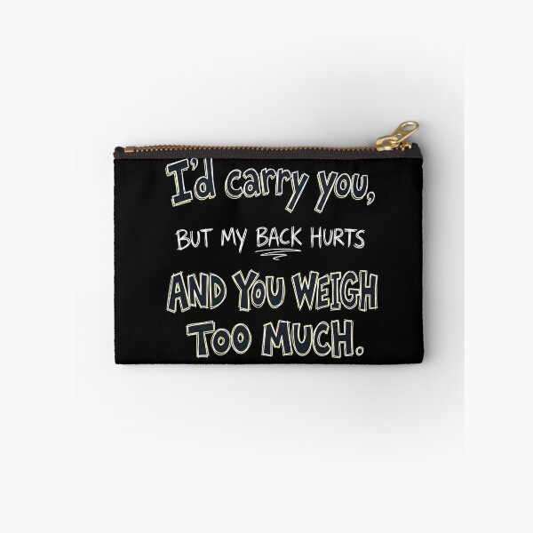 Item preview, I’d carry you, but my back hurts and you weigh too much. designed and sold by jrzvibe.