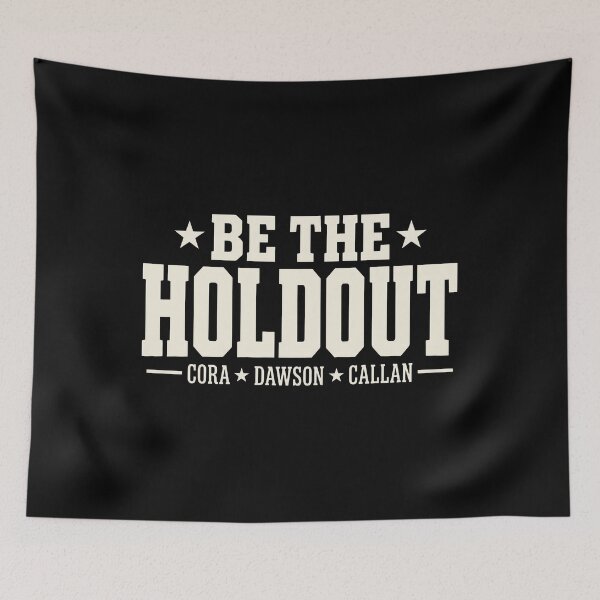 Item preview, Be The Holdout - Cora - Dawson - Callan designed and sold by KristiTaylorArt.