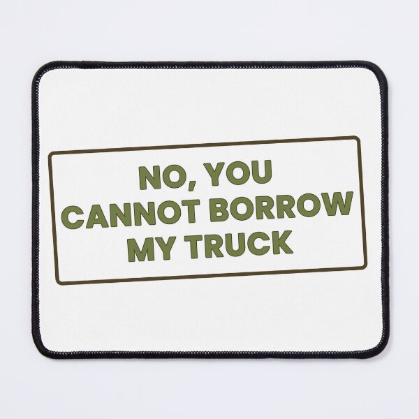 Item preview, No, You CANNOT Borrow My Truck Funny T-Shirt designed and sold by GrumpyThreads.