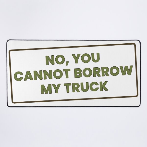 Item preview, No, You CANNOT Borrow My Truck Funny T-Shirt designed and sold by GrumpyThreads.