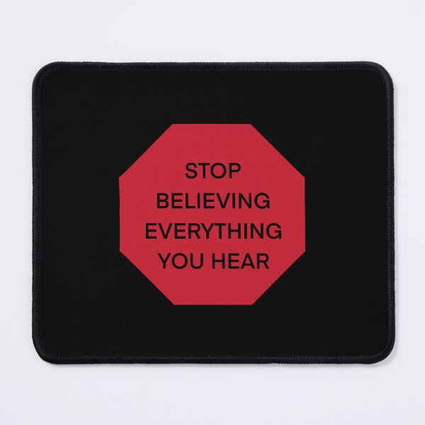 Item preview, Stop Believing Everything You Hear designed and sold by MayCartPrintArt.