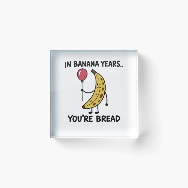 Item preview, In Banana Years You’re Bread Funny Aging Quote designed and sold by gunaone-design.