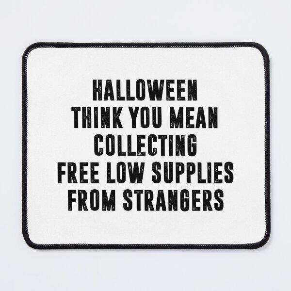 Item preview, Halloween I Think You Mean Collecting Free Low Supplies From Strangers, Funny Halloween designed and sold by CloudyPress.