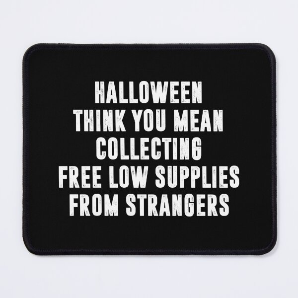 Item preview, Halloween I Think You Mean Collecting Free Low Supplies From Strangers, Funny Halloween designed and sold by CloudyPress.