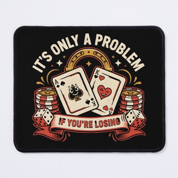 Item preview, It's Only a Problem If You're Losing designed and sold by PAinTIENCE.