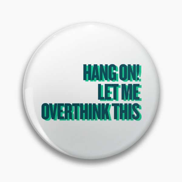Item preview, Hang on Let me overthink this designed and sold by Ifcitiesdesign.