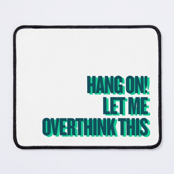 Item preview, Hang on Let me overthink this designed and sold by Ifcitiesdesign.