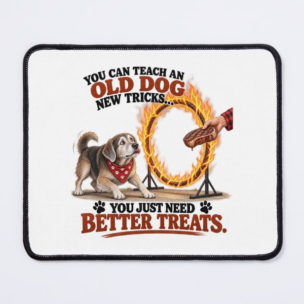 Item preview, You Can Teach an Old Dog New Tricks – You Just Need Better Treats designed and sold by PeanutGalSean.