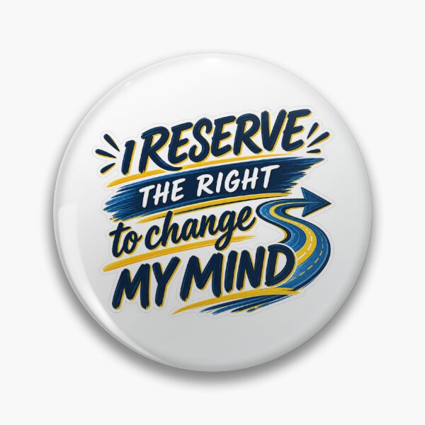 Item preview, I Reserve the Right to Change My Mind designed and sold by PeanutGalSean.