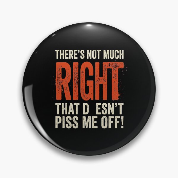 Item preview, Not Much Right Pisses Me Off Sarcastic Humor designed and sold by Flirt-Teez.