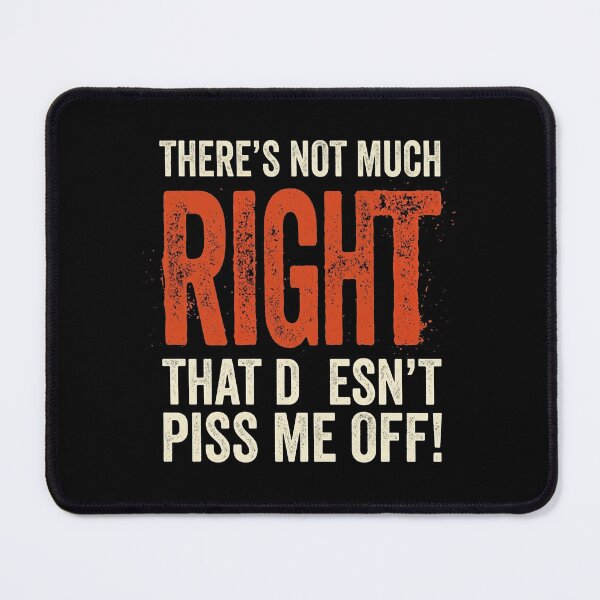 Item preview, Not Much Right Pisses Me Off Sarcastic Humor designed and sold by Flirt-Teez.