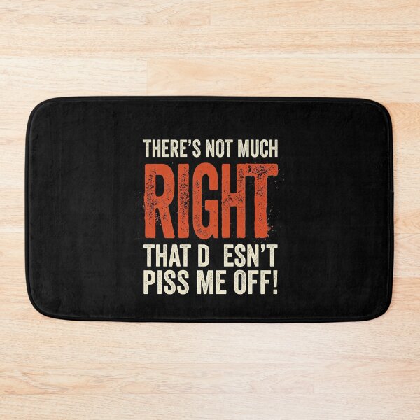 Item preview, Not Much Right Pisses Me Off Sarcastic Humor designed and sold by Flirt-Teez.