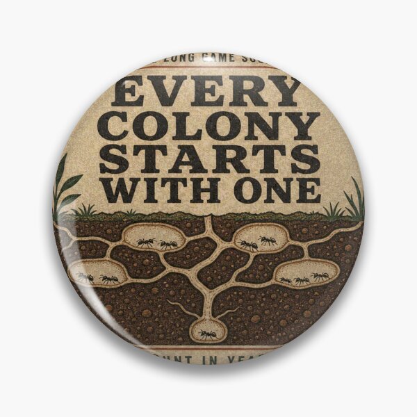 Item preview, Every Colony Starts With One Formicarium Badge designed and sold by BoosterShop.