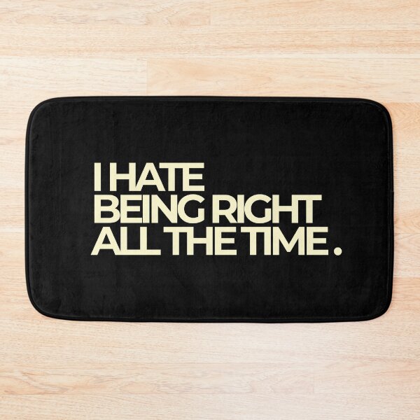 Item preview, I Hate Being Right All The Time Sassy Bold Quote designed and sold by Luz Oroño.