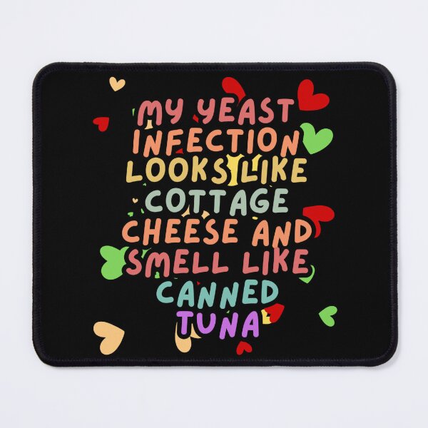 Item preview, Funny My Yeast Infection Looks Like Cottage Cheese And Smell Like Canned Tuna designed and sold by Dondonmart.