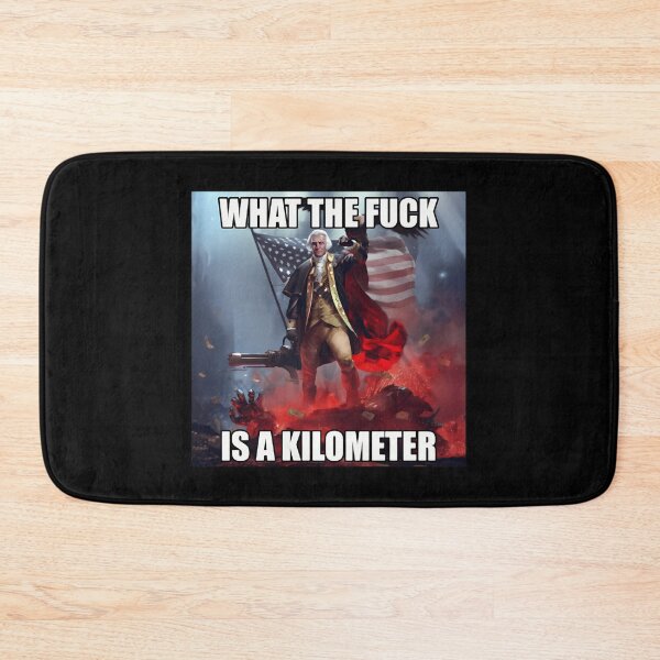 Item preview, What The Fuck Is A Kilometer George Washington designed and sold by COILLIAMS.