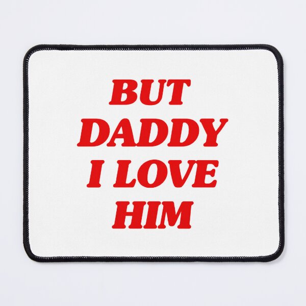 Item preview, But Daddy I Love Him - Emotional Quote Design for Family and Relationships designed and sold by MuddyDragon.