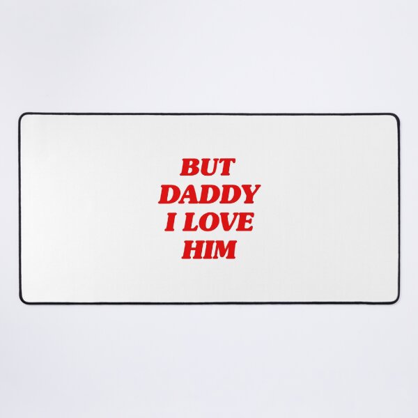 Item preview, But Daddy I Love Him - Emotional Quote Design for Family and Relationships designed and sold by MuddyDragon.