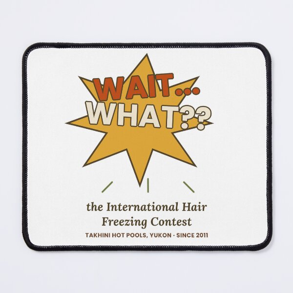 Item preview, Wat what Inernational Hair Freezing Contest designed and sold by GrumpyThreads.