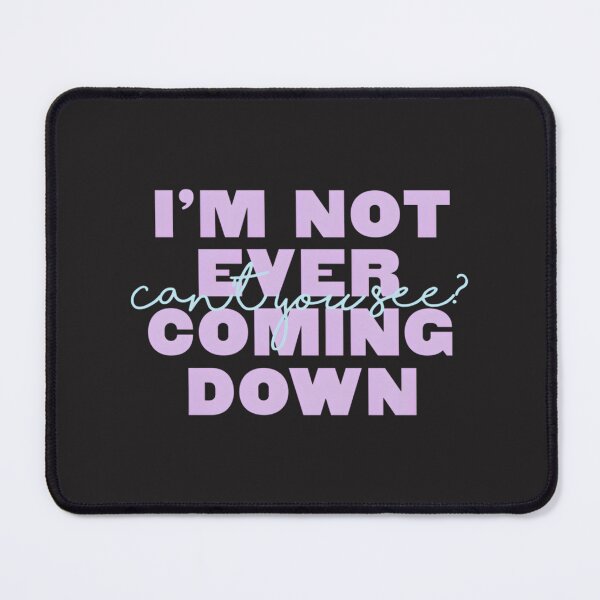 Item preview, I'm Not Ever Coming Down - Inspirational Uplifting Quote Design designed and sold by Netflix & chill.
