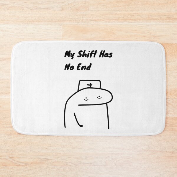 Item preview, My Shift Has No End Funny Nurse Flork Meme designed and sold by darkskinbender.