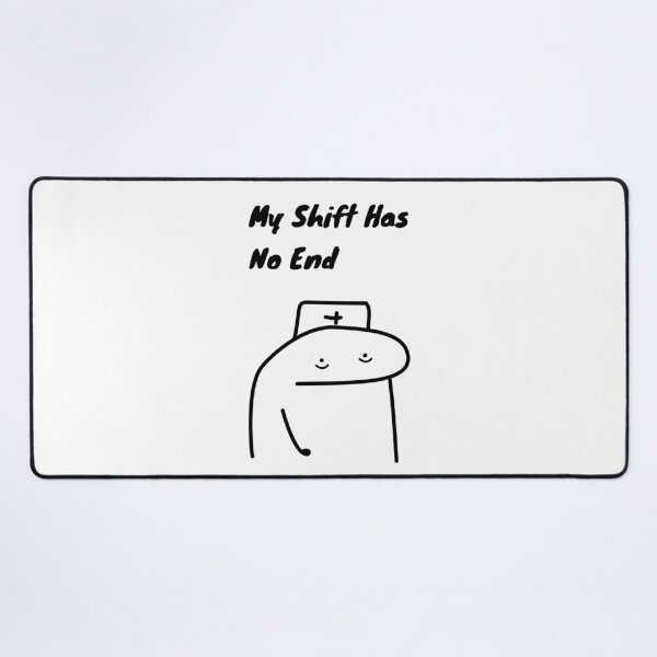 Item preview, My Shift Has No End Funny Nurse Flork Meme designed and sold by darkskinbender.
