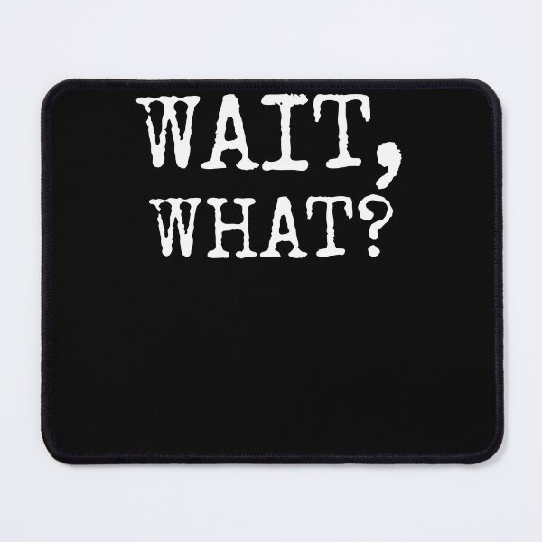 Item preview, Wait What Popular Quote Gift designed and sold by butherxa.