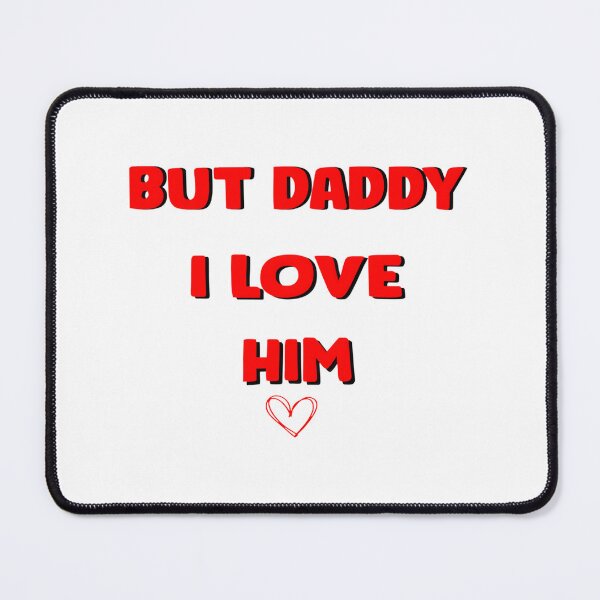 Item preview, But Daddy I Love Him Emotional Quote Design for Family and Relationships designed and sold by itayaboiaditya.