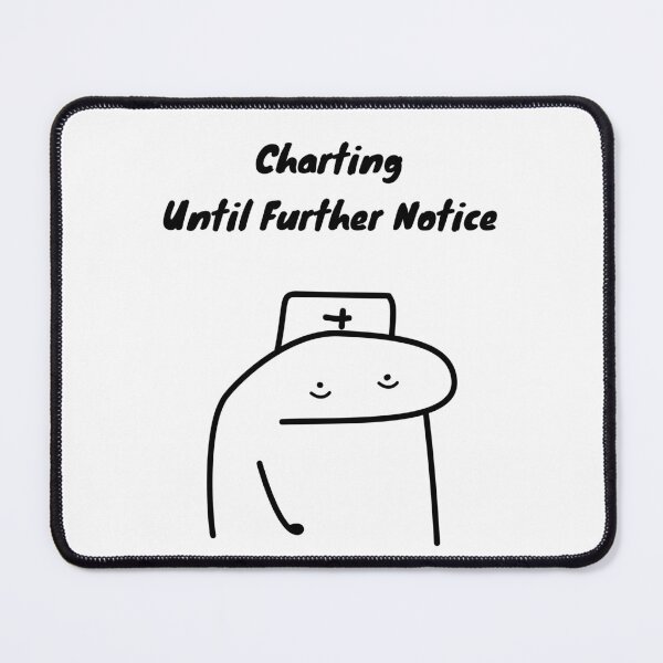 Item preview, Charting Until Further Notice Funny Nurse Flork Meme designed and sold by darkskinbender.