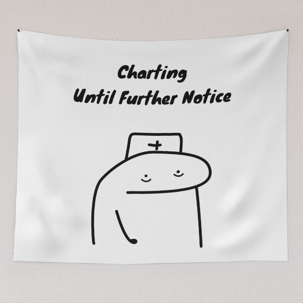 Item preview, Charting Until Further Notice Funny Nurse Flork Meme designed and sold by darkskinbender.
