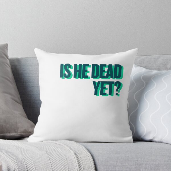 Item preview, is he dead yet? designed and sold by Ifcitiesdesign.