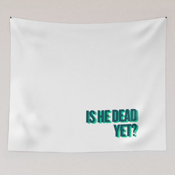 Item preview, is he dead yet? designed and sold by Ifcitiesdesign.