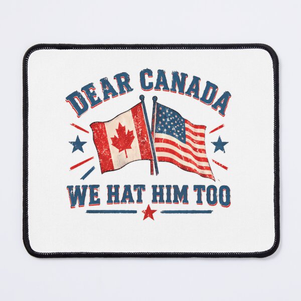 Item preview, Dear Canada We Hat Him Too United States Canadian Political Humor designed and sold by SkeletonsDanger.