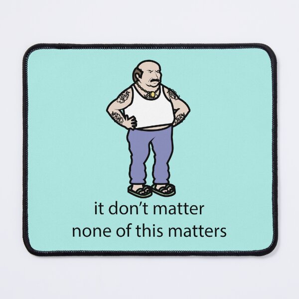 Item preview, it don't matter none of this matters designed and sold by JAKESSHOPPYY.