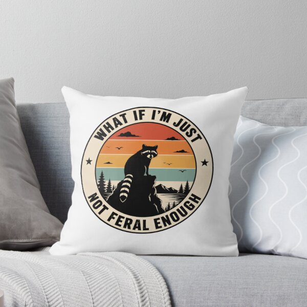 Item preview, What If I'm Just Not Feral Enough Raccoon Lover Wildlife Humor designed and sold by SkeletonsDanger.