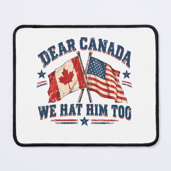 Item preview, Dear Canada We Hat Him Too Political Humor American Canadian designed and sold by SkeletonsDanger.