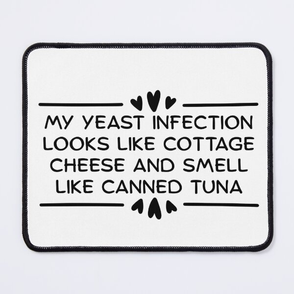 Item preview, Funny My Yeast Infection Looks Like Cottage Cheese And Smell Like Canned Tuna designed and sold by Dondonmart.