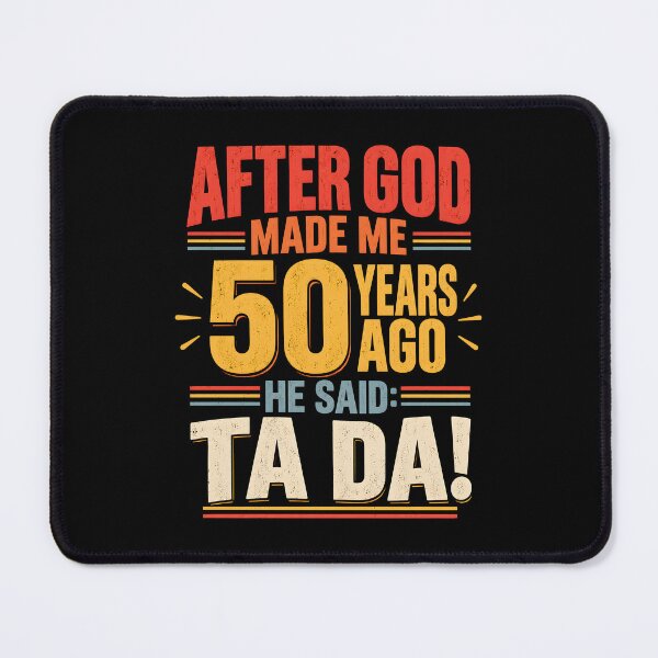 Item preview, After God Made Me 50 Years Ago He Said Ta Da designed and sold by a-turner-paint.
