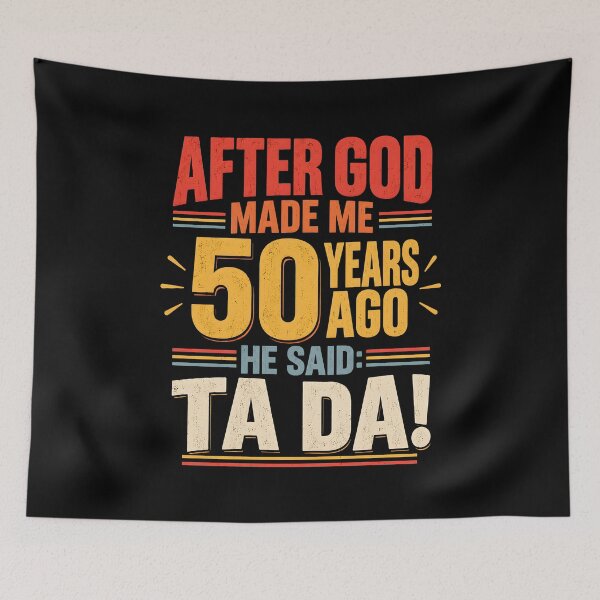 Item preview, After God Made Me 50 Years Ago He Said Ta Da designed and sold by a-turner-paint.