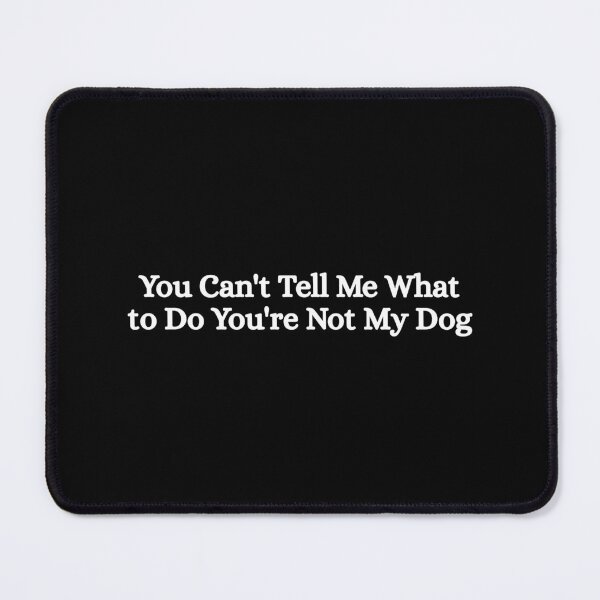 Item preview, You Can't Tell Me What to Do You're Not My Dog Funny designed and sold by Dondonmart.